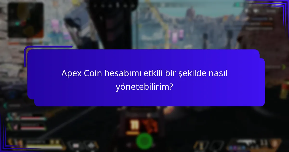 Apex Coin hesabımı etkili bir şekilde nasıl yönetebilirim?
