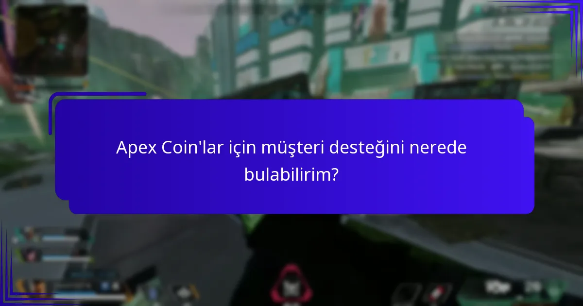 Apex Coin’larla ilgili sorunlarla karşılaşırsam ne yapmalıyım?