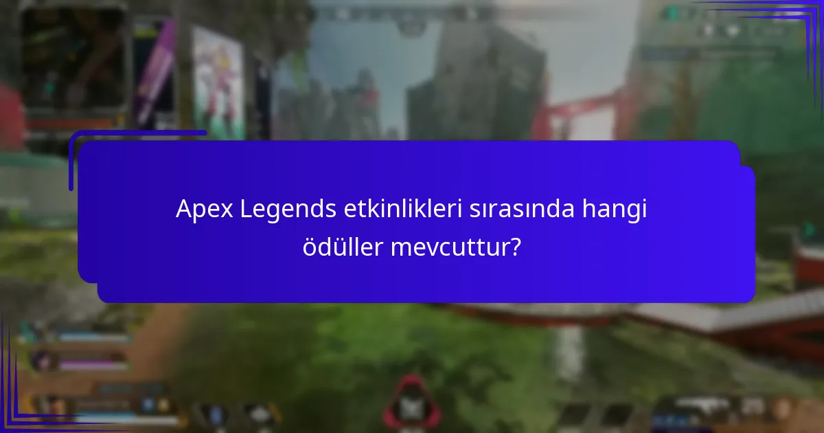 Apex Legends etkinlikleri sırasında hangi ödüller mevcuttur?