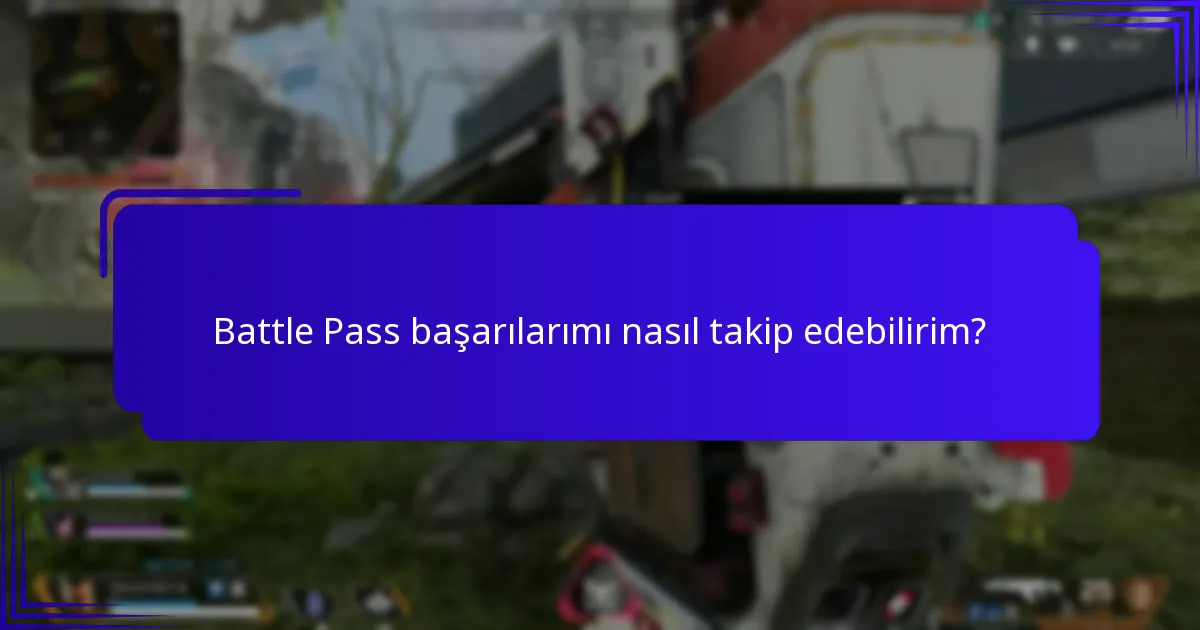 Battle Pass başarılarımı nasıl takip edebilirim?