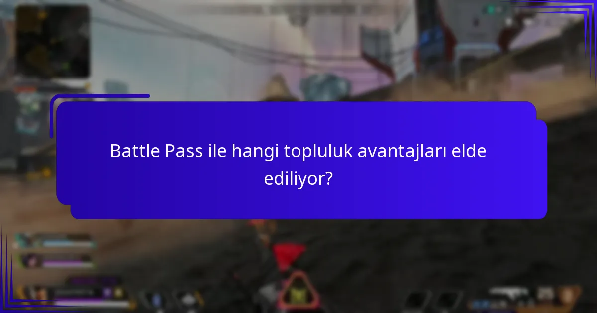 Battle Pass ile hangi topluluk avantajları elde ediliyor?