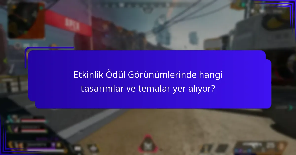 Etkinlik Ödül Görünümlerinde hangi tasarımlar ve temalar yer alıyor?