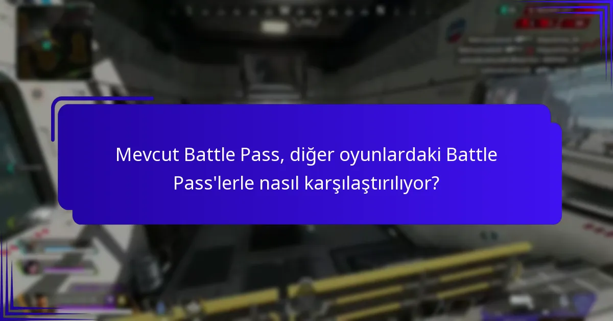 Mevcut Battle Pass, diğer oyunlardaki Battle Pass’lerle nasıl karşılaştırılıyor?