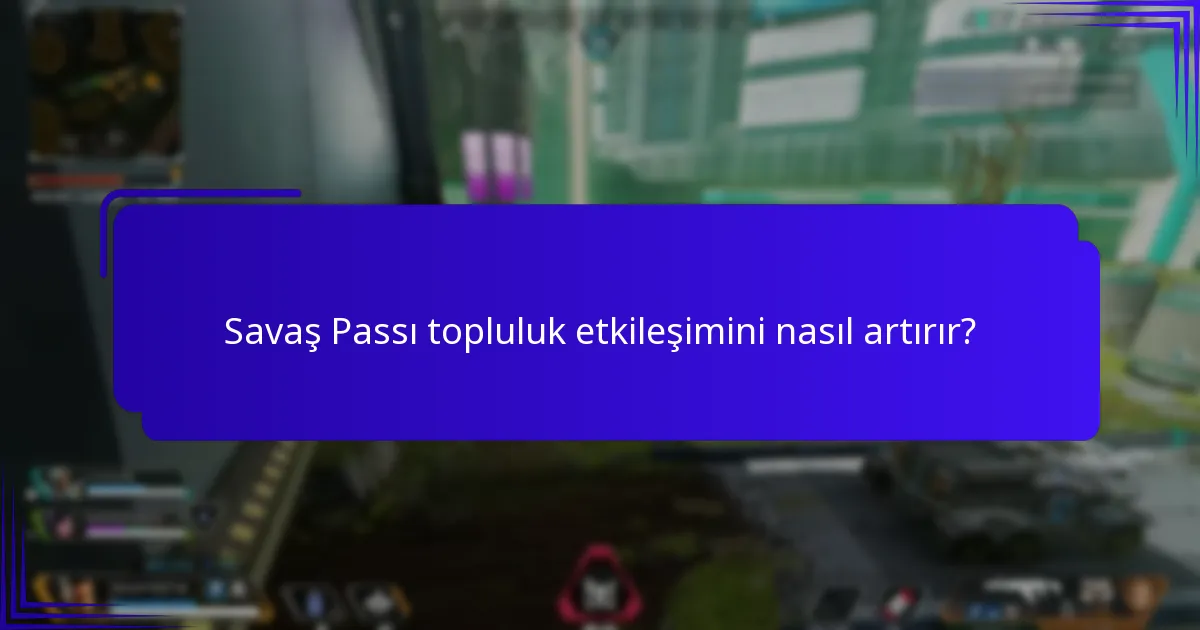 Savaş Passı topluluk etkileşimini nasıl artırır?